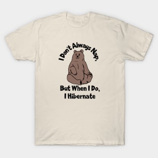 I Don't Always Nap, But When I Do I Hibernate T-Shirt